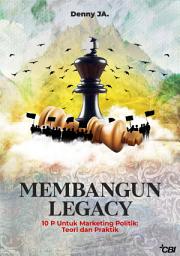 Icon image Membangun Legacy: 10P Untuk Marketing Politik: Teori dan Praktik