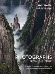 Icon image Photographs from the Edge: A Master Photographer's Insights on Capturing an Extraordinary World