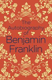 Icon image The Autobiography of Benjamin Franklin