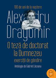 Icon image O teza de doctorat la Dumnezeu. Exercitii de gandire: Antologie de Gabriel Liiceanu