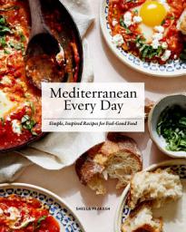 Icon image Mediterranean Every Day: Simple, Inspired Recipes for Feel-Good Food