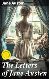 Icon image The Letters of Jane Austen: Enriched edition. Selected from the compilation of her great nephew, Edward, Lord Bradbourne