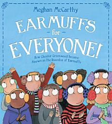 Icon image Earmuffs for Everyone!: How Chester Greenwood Became Known as the Inventor of Earmuffs (with audio recording)