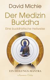 Icon image Der Medizin-Buddha – Eine buddhistische Heilweise: Das Heilungs-Mantra