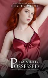 Icon image Femininely Possessed: A Reluctant Feminization and Exorcism Romance