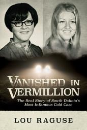 Icon image Vanished in Vermillion: The Real Story of South Dakota’s Most Infamous Cold Case
