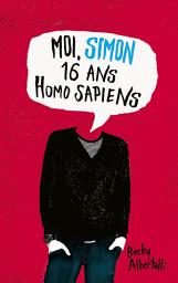 Icon image Moi, Simon, 16 ans, Homo Sapiens