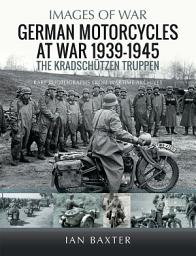 Icon image German Motorcycles at War, 19391945: The Kradschützen Truppen