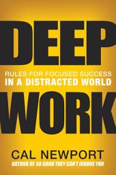 Icon image Deep Work: Rules for Focused Success in a Distracted World