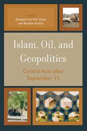 Icon image Islam, Oil, and Geopolitics: Central Asia after September 11