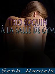 Icon image Trio coquin à la salle de gym: Une fantaisie érotique