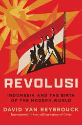 Icon image Revolusi: Indonesia and the Birth of the Modern World