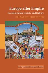 Icon image Europe after Empire: Decolonization, Society, and Culture