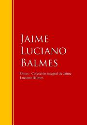 Icon image Obras - Colección de Jaime Luciano Balmes: Biblioteca de Grandes Escritores