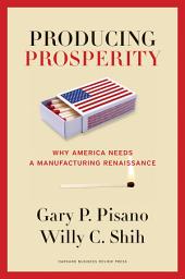 Icon image Producing Prosperity: Why America Needs a Manufacturing Renaissance
