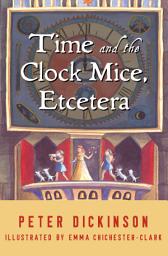 Icon image Time and the Clock Mice, Etcetera