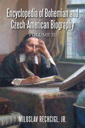 Icon image Encyclopedia of Bohemian and Czech-American Biography: Volume 3