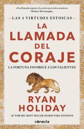 Icon image La llamada del coraje (Las 4 virtudes estoicas 1): La fortuna favorece a los valientes