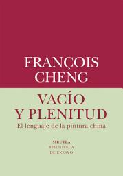 Icon image Vacío y plenitud: El lenguaje de la pintura china