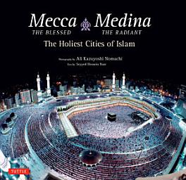 Icon image Mecca the Blessed, Medina the Radiant: The Holiest Cities of Islam