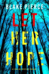 Icon image Let Her Hope (A Fiona Red FBI Suspense Thriller—Book 3)