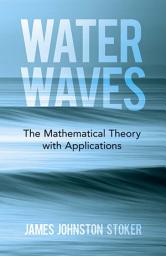 Icon image Water Waves: The Mathematical Theory with Applications