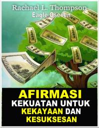 Icon image Afirmasi Kekuatan Untuk Kekayaan Dan Kesuksesan - Rachel L. Thompson: Afirmasi Positif Untuk Memprogram Ulang Alam Bawah Sadar Anda, Mewujudkan Impian Anda, Dan Mengubah Hidup Anda!