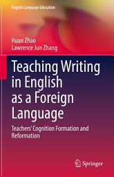 Icon image Teaching Writing in English as a Foreign Language: Teachers’ Cognition Formation and Reformation