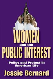 Icon image Women and the Public Interest: Policy and Protest in American Life