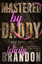 Icon image Mastered By Daddy: A Dark Daddy Romance