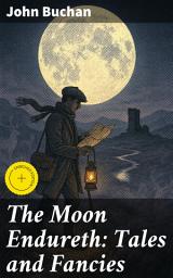 Icon image The Moon Endureth: Tales and Fancies: Enriched edition. Exploring Boundaries of Reality and the Supernatural