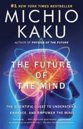 Icon image The Future of the Mind: The Scientific Quest to Understand, Enhance, and Empower the Mind