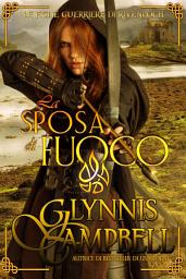 Icon image La sposa di fuoco: Le figlie guerriere di Rivenloch, Volume 1