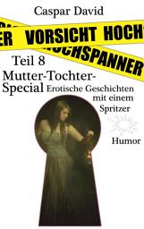 Icon image Vorsicht Hochspanner: Teil 8 - Mutter-Tochter Special: erotische Geschichten mit einem Spitzer - Humor.