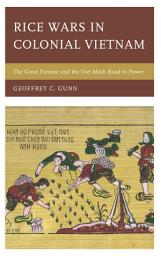 Icon image Rice Wars in Colonial Vietnam: The Great Famine and the Viet Minh Road to Power