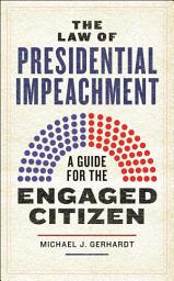 Icon image The Law of Presidential Impeachment: A Guide for the Engaged Citizen