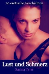 Icon image Lust und Schmerz - 10 erotische Geschichten: 10 erotische Geschichten