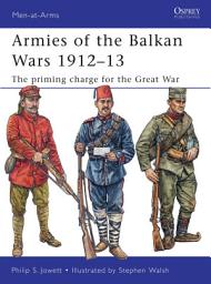 Icon image Armies of the Balkan Wars 191213: The priming charge for the Great War