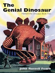 Icon image The Genial Dinosaur: Herbert the Dinosaur, Book Two