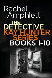Icon image The Detective Kay Hunter series books 1-10: Detective Kay Hunter crime thrillers