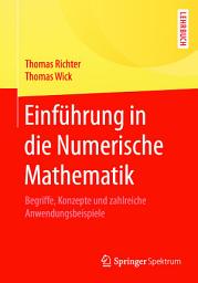 Icon image Einführung in die Numerische Mathematik: Begriffe, Konzepte und zahlreiche Anwendungsbeispiele