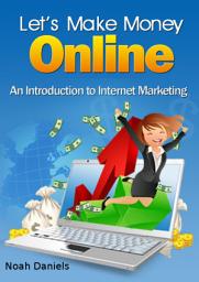 Icon image Let's Make Money Online: An Introduction to Internet Marketing