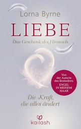 Icon image Liebe – Das Geschenk des Himmels: Die Kraft, die alles ändert