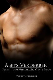 Icon image Abbys Verderben: Sex mit dem Milliardär, Vierte Buch