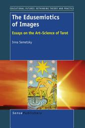 Icon image The Edusemiotics of Images: Essays on the Art∼Science of Tarot