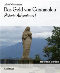 Icon image Das Gold von Caxamalca: Historic Adventures 1