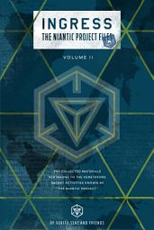 Icon image Ingress: The Niantic Project Files, Volume 2