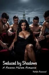 Icon image Seduced by Shadows: A Reverse Harem Romance
