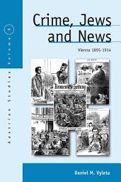 Icon image Crime, Jews and News: Vienna 1890-1914