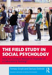 Icon image The Field Study in Social Psychology: How to Conduct Research Outside of a Laboratory Setting?